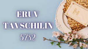ERUV TAVSCHILIN – PESSACH 5782