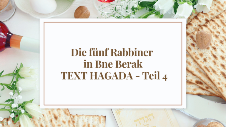 Die fünf Rabbiner in Bne Berak – TEXT HAGADA – Teil 4