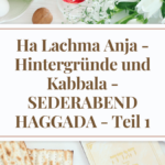 Ha Lachma Anja - Hintergründe und Kabbala - SEDERABEND HAGGADA - Teil 1