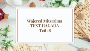 Wajered Mitzrajma – TEXT HAGADA – Teil 18