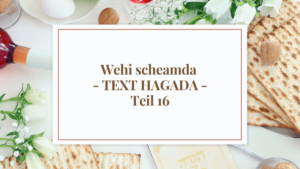 Wehi scheamda – TEXT HAGADA – Teil 16