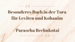 ENDE WAJIKRA – Besonderes Buch in der Tora für Leviten und Kohanim – Parascha...