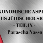 ÖKONOMISCHE ASPEKTE AUS JÜDISCHER SICHT - TEIL IX - Parascha Nasso