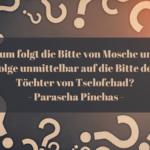 Warum folgt die Bitte von Mosche um die Nachfolge unmittelbar auf die Bitte der fünf Töchter von Tselofchad - Parascha Pinchas