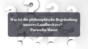 Was ist die philosophische Begründung unseres Landbesitzes? – Parascha Masse