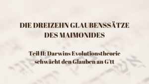 DIE DREIZEHN GLAUBENSSÄTZE DES MAIMONIDES – Teil II: Darwins Evolutionstheorie schw...