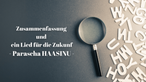 Zusammenfassung & Ein Lied für die Zukunft – Parascha HAAZINU