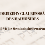 DIE DREIZEHN GLAUBENSSÄTZE DES MAIMONIDES - Teil VI die Messianische Erwartung - Parascha Lech Lecha