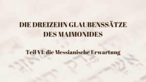 DIE DREIZEHN GLAUBENSSÄTZE DES MAIMONIDES – Teil VI: die Messianische Erwartung ...