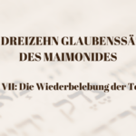 DIE DREIZEHN GLAUBENSSÄTZE DES MAIMONIDES - Teil VII Die Wiederbelebung der Toten - Parascha Lech Lecha