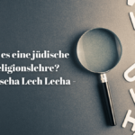 Gibt es eine jüdische Religionslehre - Parascha Lech Lecha