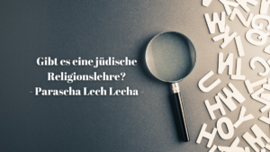 Gibt es eine jüdische Religionslehre? – Parascha Lech Lecha