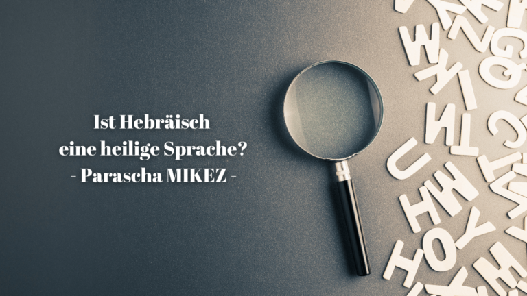 Ist Hebräisch eine heilige Sprache? – Parascha Mikez