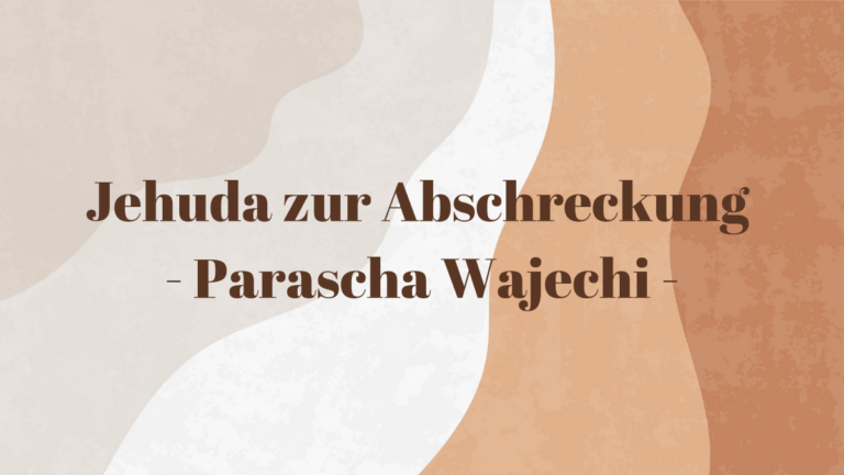 Jehuda zur Abschreckung – Parascha Wajechi