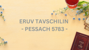 ERUV TAVSCHILIN – PESSACH 5783