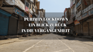 PURIM IN LOCKDOWN – EIN BLICK ZURÜCK IN DIE VERGANGENHEIT