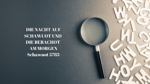 DIE NACHT AUF SCHAWUOT UND DIE BERACHOT AM MORGEN – Schawuot 5783