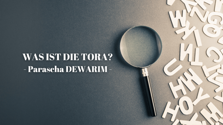 WAS IST DIE TORA? – Parascha Dewarim
