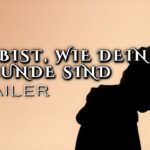 DU BIST, WIE DEINE FREUNDE SIND TRAILER