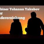 Rabbiner Yohanan Yakubov über Kindererziehung