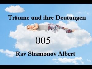 Träume und ihre Deutungen Teil 5 Rav Shamonov Albert