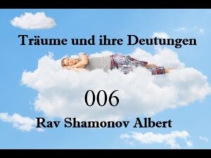 Träume und ihre Deutungen Teil 6 Rav Shamonov Albert