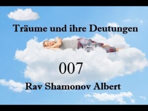 Träume und ihre Deutungen Teil 7 Rav Shamonov Albert