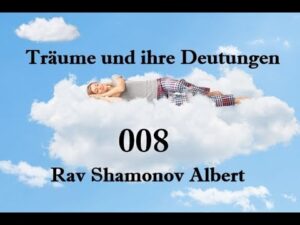 Träume und ihre Deutungen Teil 8 Rav Shamonov Albert